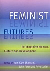 Feminist Futures : Re-imagining Women, Culture and Development (Paperback)
