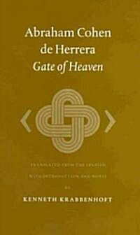 Abraham Cohen de Herrera: Gate of Heaven: Translated from the Spanish with Introduction and Notes (Hardcover)
