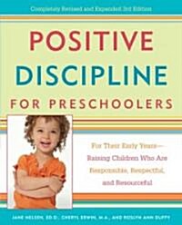 Positive Discipline for Preschoolers: For Their Early Years--Raising Children Who Are Responsible, Respectful, and Resourceful (Paperback, 3, Revised)