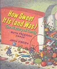 How Sweet It Is (and Was): A History of Candy (Library Binding)