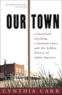 Our Town: A Heartland Lynching, a Haunted Town, and the Hidden History of White America (Paperback)