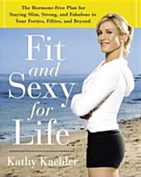 Fit And Sexy for Life (Hardcover, 1st)