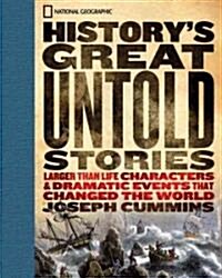 Historys Great Untold Stories: The Larger Than Life Characters and Dramatic Events That Changed the World (Hardcover)