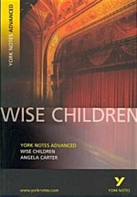 Wise Children: York Notes Advanced everything you need to catch up, study and prepare for and 2023 and 2024 exams and assessments (Paperback)