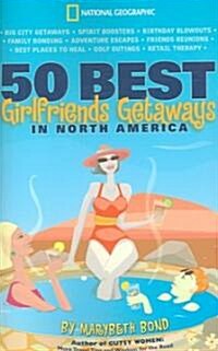 50 Best Girlfriends Getaways in North America (Paperback)