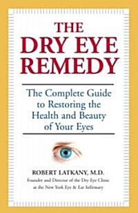 [중고] The Dry Eye Remedy: The Complete Guide to Restoring the Health and Beauty of Your Eyes (Paperback)
