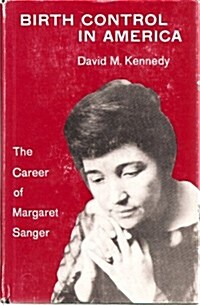 Birth Control in America: The Career of Margaret Sanger (Hardcover)