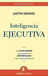 Inteligencia Ejecutiva: Las Cualidades Que Realmente Diferencian A los Mejores Directivos (Paperback)