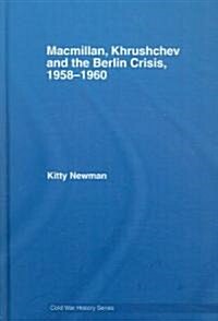 Macmillan, Khrushchev and the Berlin Crisis, 1958-1960 (Hardcover)