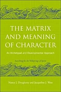 The Matrix and Meaning of Character : An Archetypal and Developmental Approach (Paperback)