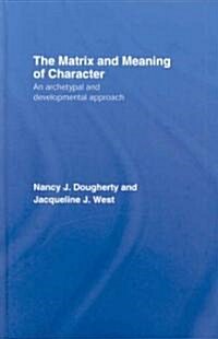 The Matrix and Meaning of Character : An Archetypal and Developmental Approach (Hardcover)