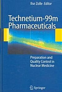 Technetium-99m Pharmaceuticals: Preparation and Quality Control in Nuclear Medicine (Hardcover)