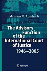 The Advisory Function of the International Court of Justice 1946 - 2005 (Hardcover, 2006)