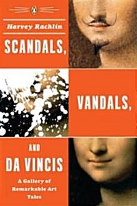Scandals, Vandals, and Da Vincis: A Gallery of Remarkable Art Tales (Paperback)