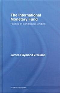 The International Monetary Fund (IMF) : Politics of Conditional Lending (Hardcover)