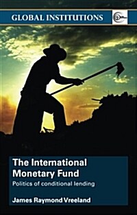 The International Monetary Fund (IMF) : Politics of Conditional Lending (Paperback)