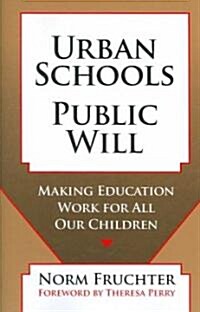 Urban Schools, Public Will: Making Education for All Our Children (Paperback)