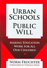 Urban Schools, Public Will: Making Education for All Our Children (Hardcover)