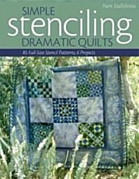 Simple Stenciling Dramatic Quilts: 85 Full-Size Stencil Patterns, 6 Projects (Paperback)