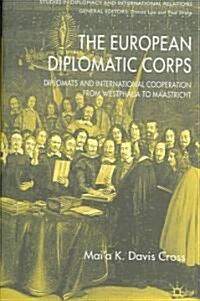 The European Diplomatic Corps : Diplomats and International Cooperation from Westphalia to Maastricht (Hardcover)