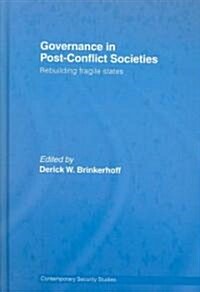 Governance in Post-conflict Societies : Rebuilding Fragile States (Hardcover)