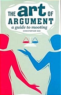 The Art of Argument : A Guide to Mooting (Paperback)