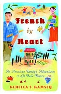 French by Heart: An American Familys Adventures in La Belle France (Paperback)