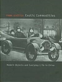 Exotic Commodities: Modern Objects and Everyday Life in China (Hardcover)