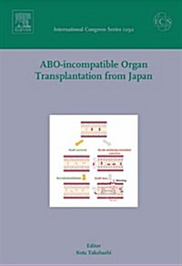 ABO-Incompatible Organ Transplantation from Japan: Invited Papers from the International Meeting at the 41st Annual Meeting of the Japan Society for T (Hardcover)