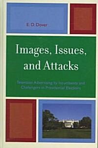 Images, Issues, and Attacks: Television Advertising by Incumbents and Challengers in Presidential Elections                                            (Hardcover)