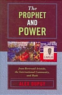 The Prophet and Power: Jean-Bertrand Aristide, the International Community, and Haiti (Paperback)