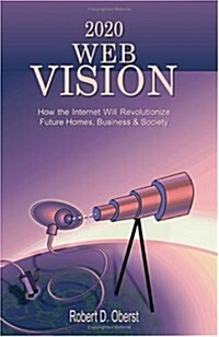 2020 Web Vision: How the Internet Will Revolutionize Future Homes, Business & Society (Paperback)