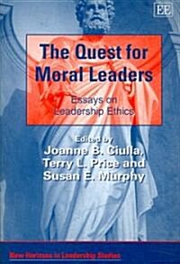 The Quest for Moral Leaders : Essays on Leadership Ethics (Paperback)