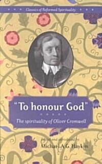 To honour God: The spirituality of Oliver Cromwell (Hardcover)