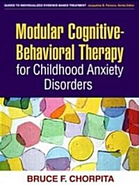 Modular Cognitive-Behavioral Therapy for Childhood Anxiety Disorders (Paperback, 1st)
