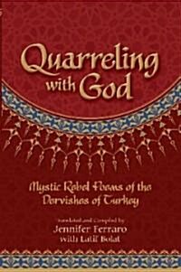 Quarreling with God: Mystic Rebel Poems of the Dervishes of Turkey (Paperback)