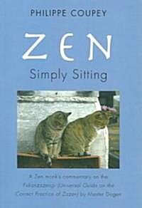 Zen: Simply Sitting: A Zen Monks Commentary on the Fukanzazengi Universal Guide on the Correct Practice of Zazen (Paperback)