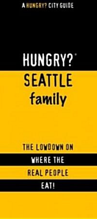 Hungry? Seattle Family: The Lowdown on Where the Real People Eat! (Paperback)