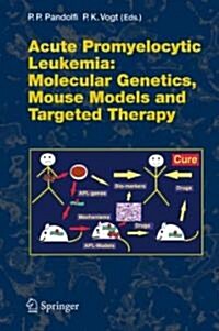 Acute Promyelitic Leukemia: Molecular Genetics, Mouse Models and Targeted Therapy (Hardcover)