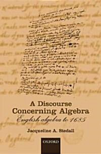 A Discourse Concerning Algebra : English Algebra to 1685 (Hardcover)