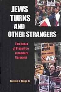 Jews, Turks, and Other Strangers: Roots of Prejudice in Modern Germany (Hardcover)