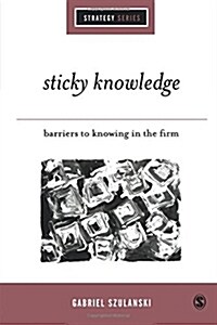 Sticky Knowledge: Barriers to Knowing in the Firm (Paperback)