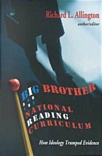 Big Brother and the National Reading Curriculum: How Ideology Trumped Evidence (Paperback)
