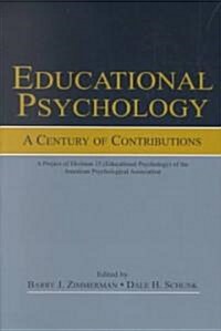 Educational Psychology: A Century of Contributions: A Project of Division 15 (Educational Psychology) of the American Psychological Society (Paperback)
