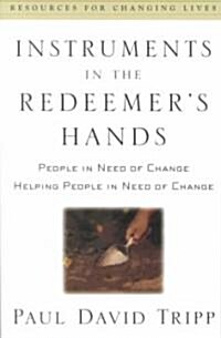Instruments in the Redeemers Hands: People in Need of Change Helping People in Need of Change (Paperback)