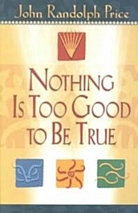 Nothing Is Too Good to Be True (Paperback)