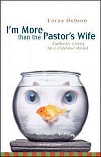 Im More Than the Pastors Wife: Authentic Living in a Fishbowl World (Paperback, REV)