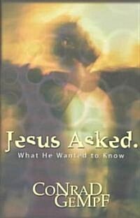 Jesus Asked: What He Wanted to Know (Paperback)
