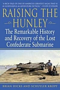 Raising the Hunley: The Remarkable History and Recovery of the Lost Confederate Submarine (Paperback)