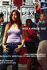 Sex Has a Price Tag: Discussions about Sexuality, Spirituality, and Self Respect (Paperback)